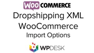 Dropshipping XML WooCommerce Nulled by WpDesk Free Download